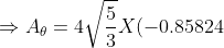 \Rightarrow A_{\theta} = 4\sqrt{\frac 5 3} X (-0.85824) X 0.7071 + 4\sqrt{\frac 5 3} X (-0.85824) X 0.7071 +12 X (0.5198) = -6.23843 -6.2376 = 0